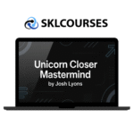 Josh Lyons – Unicorn Closer Mastermind (Completed Version) Course